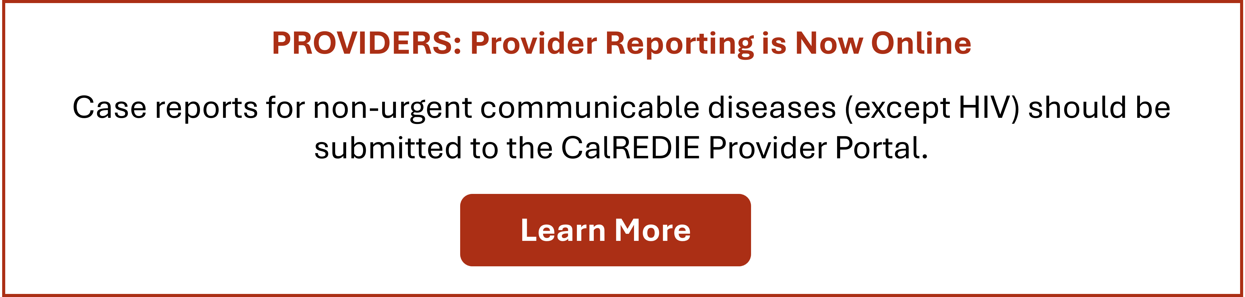 Case reports for non-urgent communicable diseases (except HIV) should be submitted to the CalREDIE Provider Portal