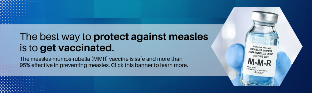 Protect Against Against Measles is to get Vaccinated