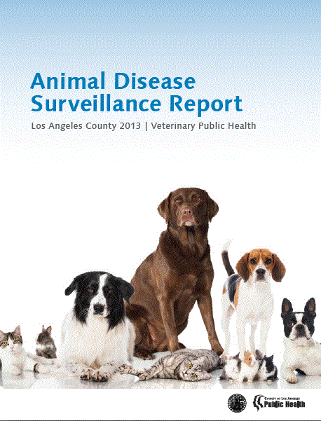 Animal Disease Surveillance Report. Los Angeles 
County 2013. Veterinary Public Health