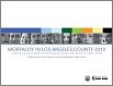 Mortality in Los Angeles County 2010: Leading 

causes of death and premature death with trends 

for 2001-2010