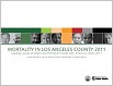 Mortality in Los Angeles County 2011: Leading 
causes of death and premature death with trends 
for 2002-2011